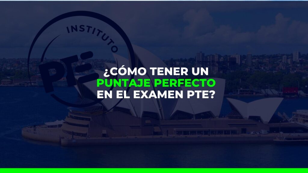 Cómo obtener un puntaje perfecto en el examen PTE? – Instituto PTE